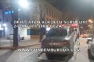 DRİFT ATAN ALKOLLÜ SÜRÜCÜYE 24 BİN 406 LİRA CEZA