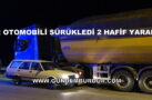 TIR OTOMOBİLİ SÜRÜKLEDİ 2 HAFİF YARALI