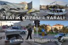 ADLİYE KAVŞAĞINDA KAZA 4 YARALI