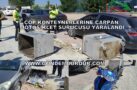 ÇÖP KONTEYNERLERİNE ÇARPAN MOTOSİKLET SÜRÜCÜSÜ YARALANDI